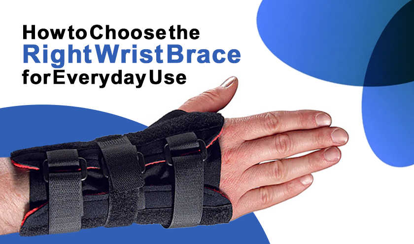 How to Choose the Right Wrist Brace for Everyday Use
